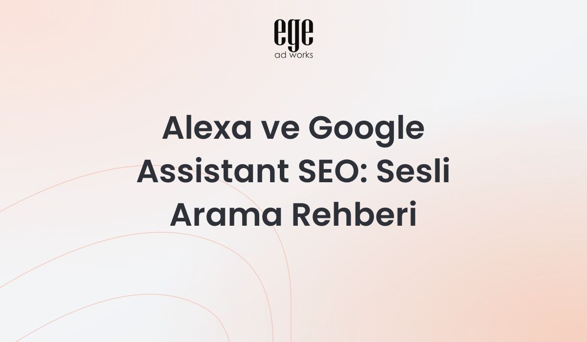 Alexa ve Google Assistant SEO sesli arama optimizasyonu