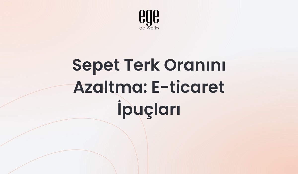 Sepet Terk Oranını Azaltma E-ticaret İpuçları